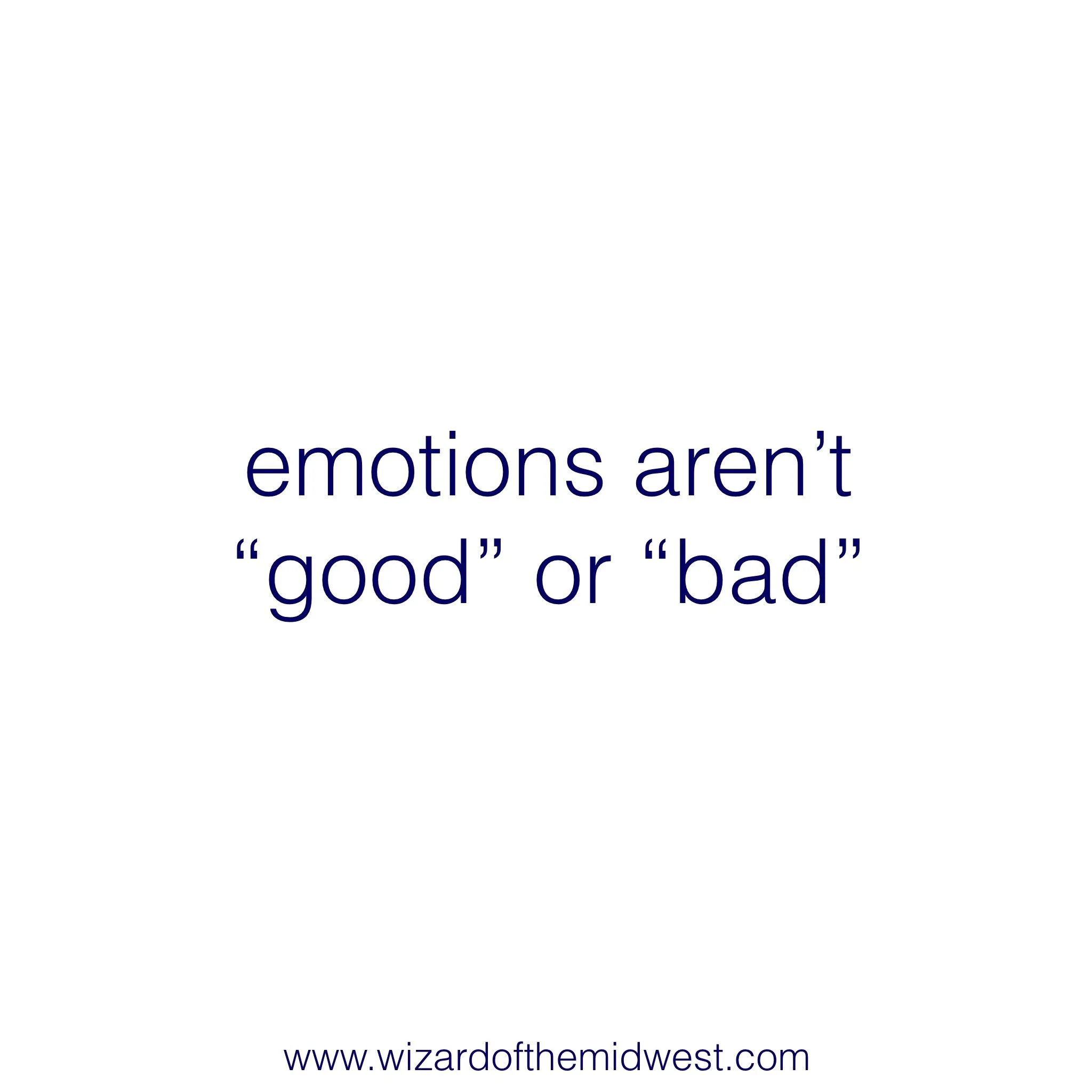Emotions Aren't Good or Bad — Wizard of the Midwest